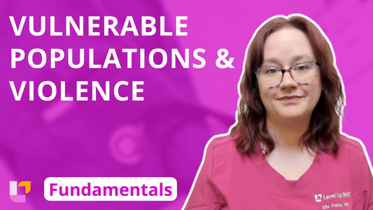 Fundamentals - Community Health, part 4: Vulnerable Populations and Violence - LevelUpRN