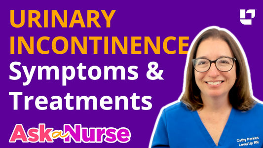 Ask a Nurse - Urinary Incontinence - LevelUpRN