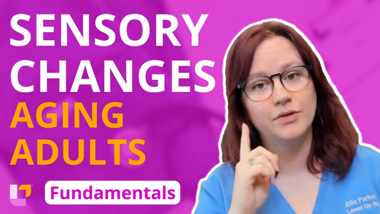 Fundamentals - Gerontology, part 7: Sensory Changes in Aging Adults - LevelUpRN