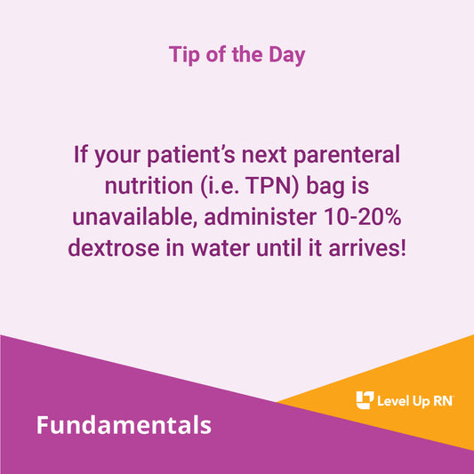If your patient's next parenteral nutrition (i.e. TPN) bag is unavailable, administer 10-20% dextrose in water until it arrives!