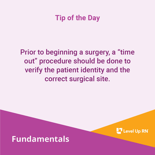 Prior to beginning a surgery, a "time out" procedure should be done to verify the patient identity and the correct surgical site.