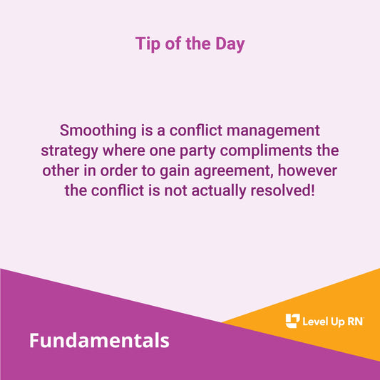 Smoothing is a conflict management strategy where one party compliments the other in order to gain agreement, however the conflict is not actually resolved!