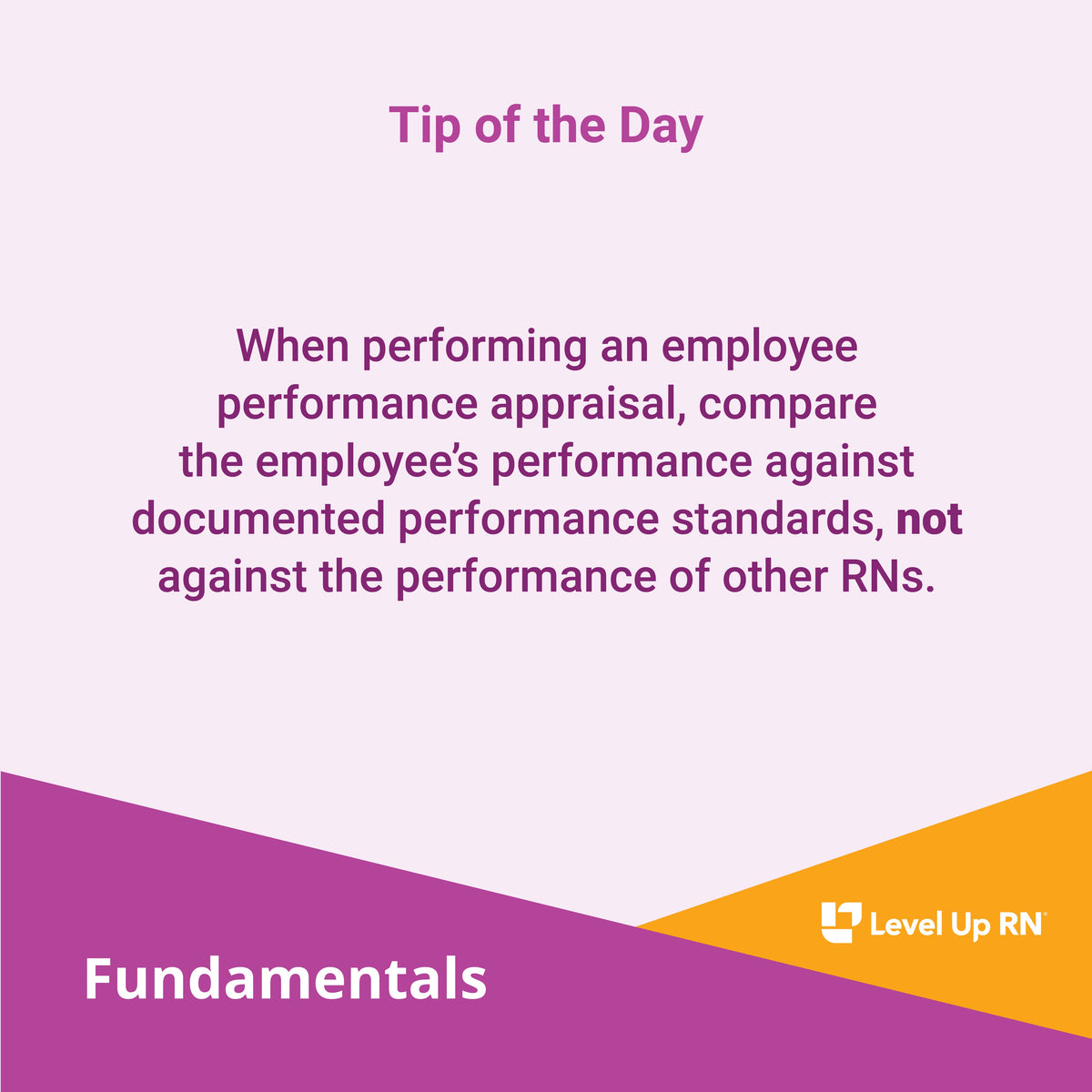 When performing an employee performance appraisal, compare the employee's performance against documented performance standards, not against the performance of other RNs.