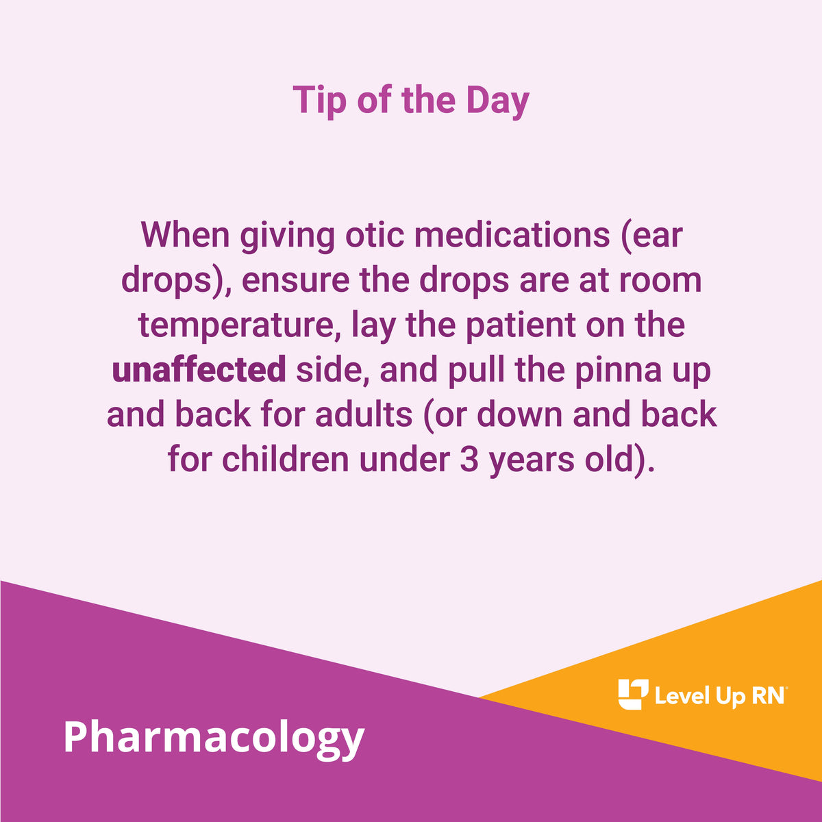 When giving otic medications (ear drops), ensure the drops are at room temperature, lay the patient on the unaffected side, and pull the pinna up and back for adults (or down and back for children under 3 years old).