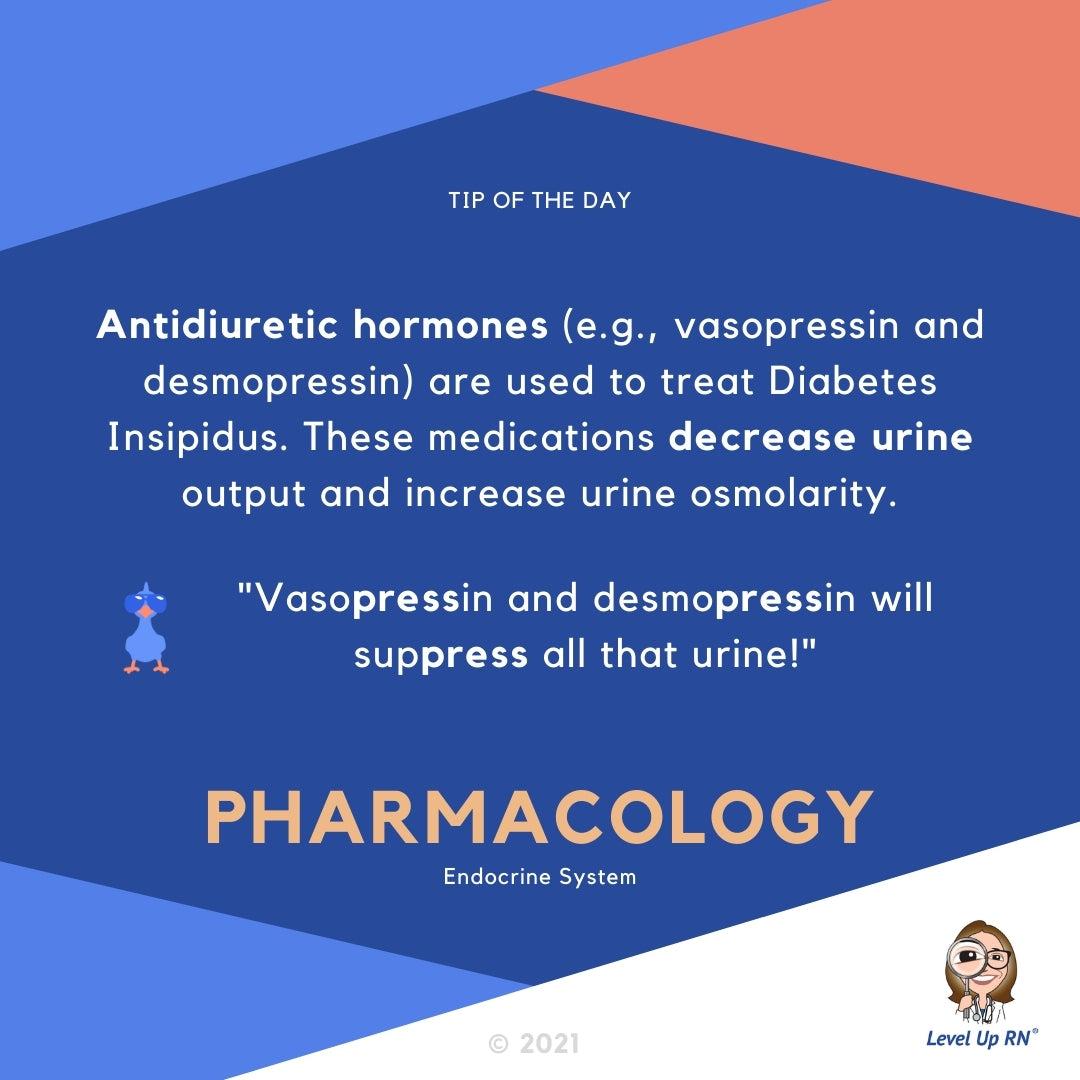 Antidiuretic hormones (ex: vasopressin and desmopressin) are used to treat Diabetes Insipidus. These medications decrease urine output and increase urine osmolarity. HINT: "Vasopressin and desmopressin will suppress all that urine!"