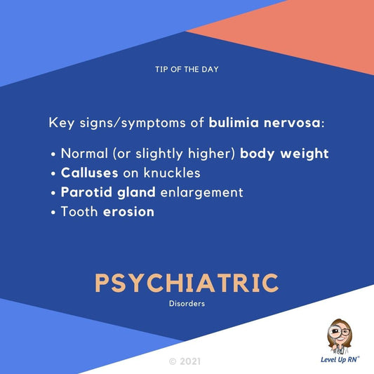 Key S&S of bulemia nervosa: normal (or slightly higher) body weight, calluses on knuckles, parotid gland enlargement, tooth erosion.