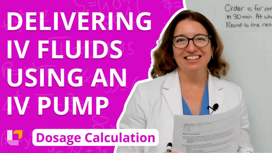Dosage Calc, part 17: Delivering IV Fluids Using an IV Pump