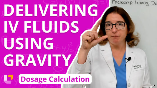 Dosage Calc, part 18: Delivering IV Fluids Using Gravity