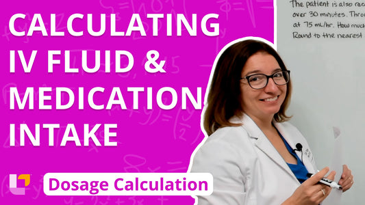 Dosage Calc, part 21: Calculating IV Fluid and Medication Intake