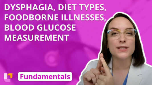 Fundamentals - Practice & Skills, part 19: Dysphagia, Diet Types, Foodborne Illnesses, Blood Glucose Measurement - LevelUpRN