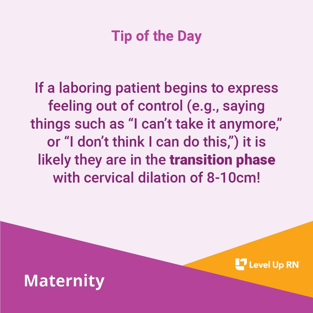 If a laboring patient begins to express feeling out of control it is likely they are in the transition phase with cervical dilation of 8-10cm!