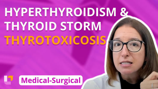 Med-Surg Endocrine System, part 15: Hyperthyroidism & Thyroid Storm (Thyrotoxicosis)