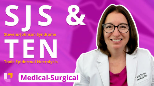 Med-Surg - Integumentary System, part 11: SJS and TEN - LevelUpRN