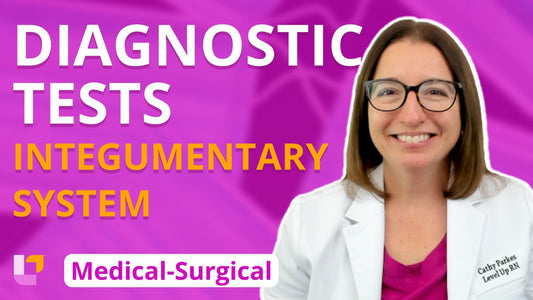 Med-Surg - Integumentary System, part 3: Diagnostic Tests - LevelUpRN