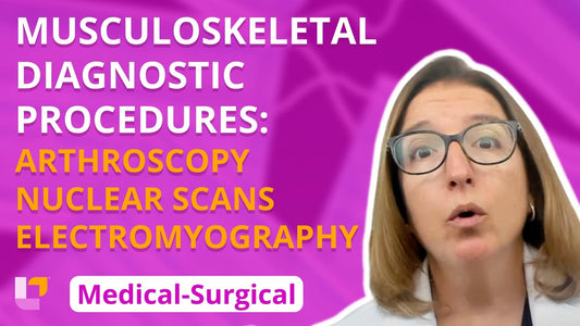 Med-Surg - Musculoskeletal System, part 2: Diagnostic Procedures - LevelUpRN