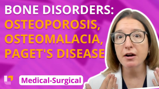 Med-Surg - Musculoskeletal System, part 5: Osteoporosis, Osteomalacia, Paget's Disease - LevelUpRN
