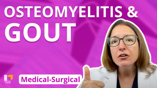 Med-Surg - Musculoskeletal System, part 6: Osteomyelitis, Gout - LevelUpRN