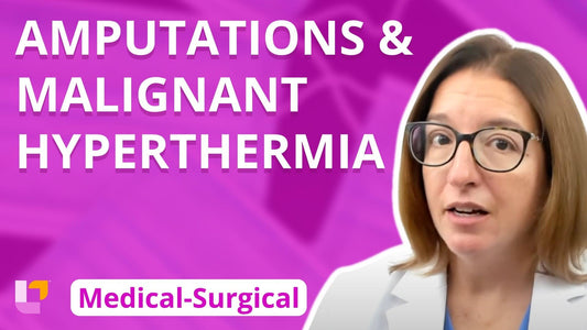 Med-Surg - Musculoskeletal System, part 9: Amputations and Malignant Hyperthermia - LevelUpRN