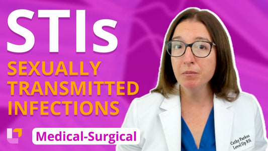 Med-Surg - Reproductive System, part 6: Sexually Transmitted Infections - LevelUpRN
