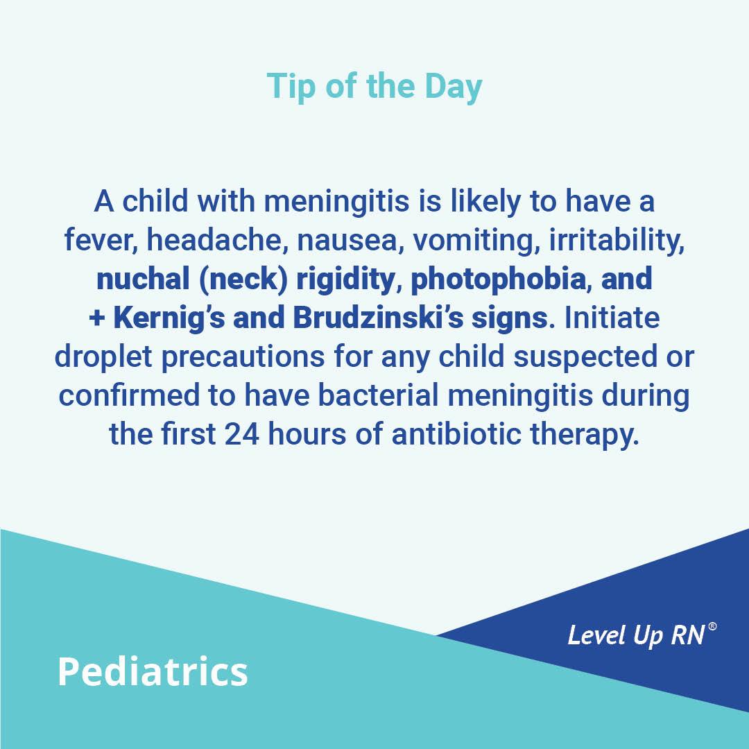 A child with meningitis is likely to have a fever, headache, nausea, vomiting, irritability, nuchal (neck) rigidity, photophobia, and positive Kernig's and Brudzinski's signs.