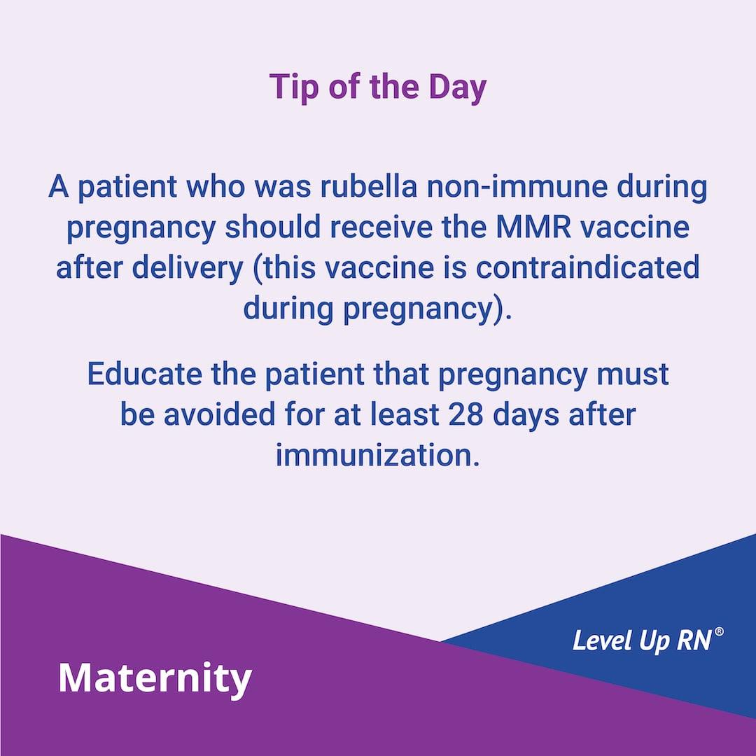 A patient who was rubella non-immune during pregnancy should receive the MMR vaccine after delivery (this vaccine is contraindicated during pregnancy). Educate the patient that pregnancy must be avoided for at least 28 days after immunization.