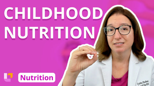 Nutrition, part 13: Childhood Nutrition