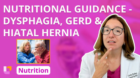 Nutrition, part 25: Nutritional Guidance - Dysphagia, GERD, & Hiatal Hernia
