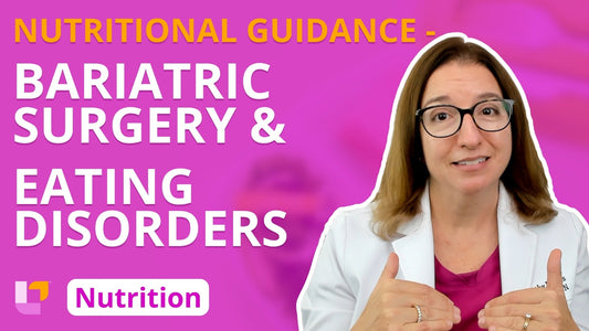 Nutrition, part 33: Nutritional Guidance for Bariatric Surgery & Eating Disorders