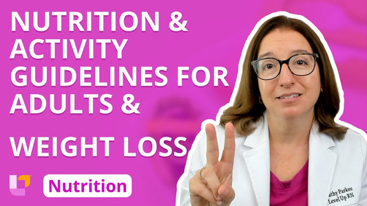Nutrition, part 9: Nutrition & Activity Guidelines for Adults & Weight Loss