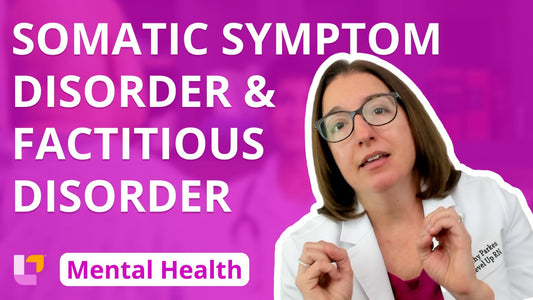 Psychiatric Mental Health - Disorders, part 35: Somatic Symptom Disorder and Factitious Disorder