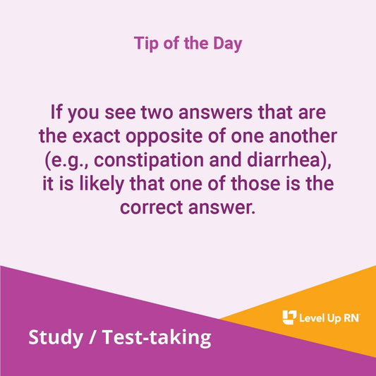 If you see two answers that are the exact opposite of one another (e.g. constipation and diarrhea), it is likely that one of those is the correct answer.