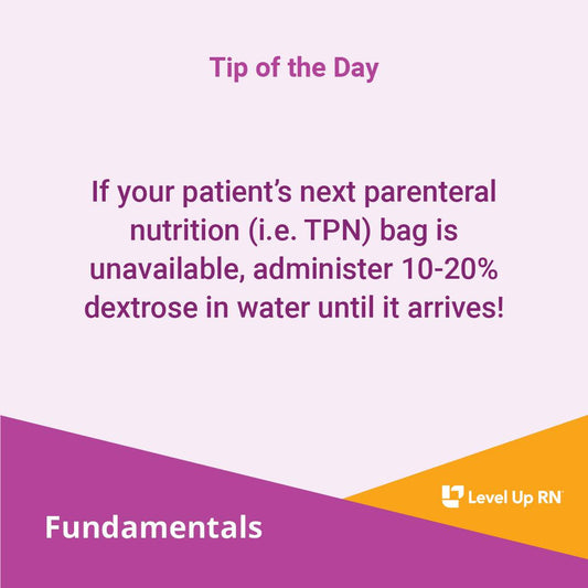 If your patient's next parenteral nutrition (i.e. TPN) bag is unavailable, administer 10-20% dextrose in water until it arrives!