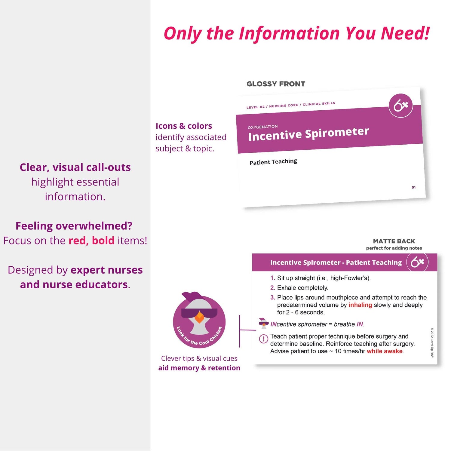 Only the Information You Need! Icons & colors identify associated subject & topic. GLOSSY FRONT, MATTE BACK - perfect for adding notes. Clear, visual call-outs highlight essential information. Feeling overwhelmed? Focus on the red, bold items! Designed by expert nurses and nurse educators. Clever tips & visual cues aid memory & retention