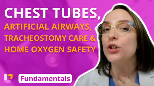 Fundamentals - Practice & Skills, part 28: Chest Tubes, Artificial Airways, Tracheostomy Care, Home Oxygen Safety - LevelUpRN