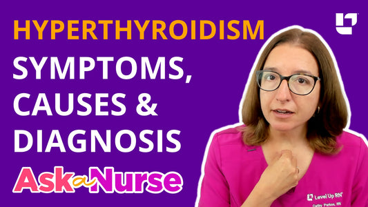 Ask A Nurse - Hyperthyroidism - Overactive Thyroid