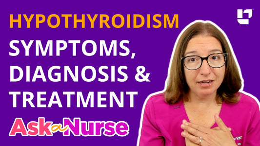 Ask A Nurse - Hypothyroidism - Underactive Thyroid