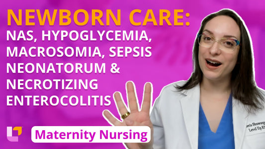 Maternity - Newborn, part 4: NAS, Hypoglycemia, Macrosomia, Sepsis Neonatorum, Necrotizing Enterocolitis - LevelUpRN