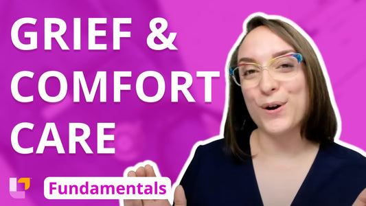 Fundamentals - Practice & Skills, part 8: Grief and Comfort Care - LevelUpRN