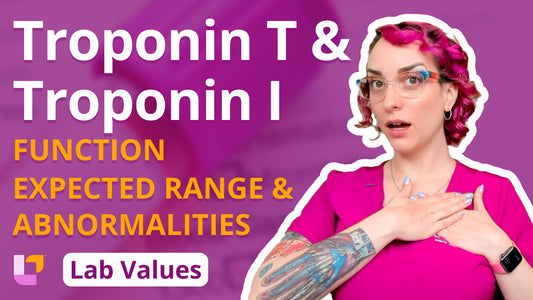 Lab Values, part 10: Troponin T & Troponin I