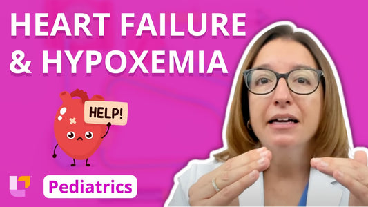 Peds, part 25: Cardiovascular Disorders - Heart Failure and Hypoxemia - LevelUpRN