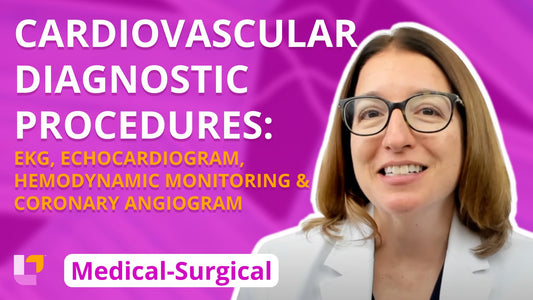 Med-Surg - Cardiovascular System, part 5: Diagnostic Procedures, Coronary Angiogram - LevelUpRN