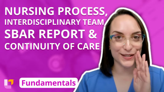 Fundamentals - Practice & Skills, part 1: Nursing Process, Interdisciplinary Team, SBAR Report, and Continuity of Care - LevelUpRN