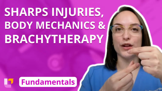Fundamentals - Principles, part 14: Sharps Injuries, Body Mechanics, and Brachytherapy - LevelUpRN