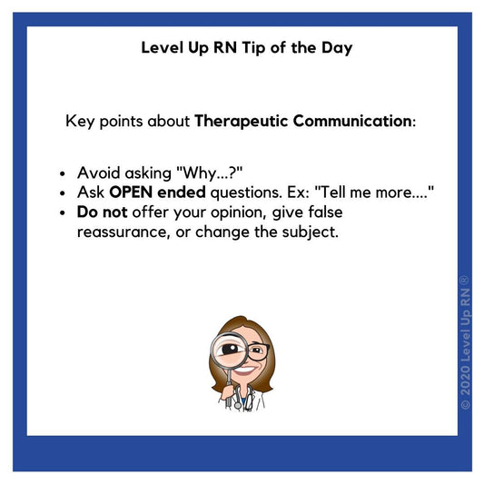 Key points about Therapeutic Communication: Avoid asking "Why...?" Ask OPEN ended questions. Ex: "Tell me more...." Do not offer your opinion, give false reassurance, or change the subject.