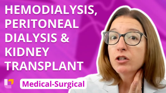 Med-Surg - Renal System, part 8: Hemodialysis, Peritoneal Dialysis, Kidney Transplant - LevelUpRN