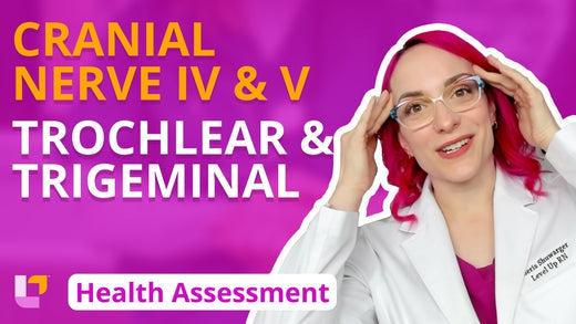 Health Assessment, part 25: Cranial Nerve IV - Trochlear & Cranial Nerve V - Trigeminal - LevelUpRN