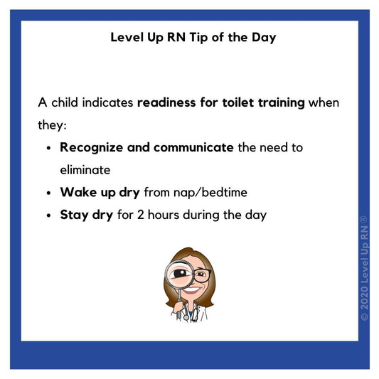 A child indicates readiness for toilet training when they: Recognize and communicate the need to eliminate; Wake up dry from nap/bedtime; Stay dry for 2 hours during the day