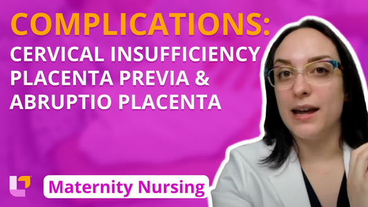 Maternity - Pregnancy, part 11: Complications: Cervical Insufficiency, Placenta Previa, Abruptio Placenta - LevelUpRN