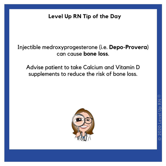 Injectible medroxyprogesterone (i.e. Depo-Provera) can cause bone loss. Advise patient to take Calcium and Vitamin D supplements to reduce the risk of bone loss.