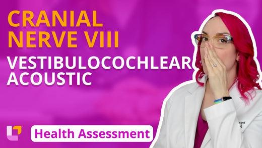 Health Assessment, part 27: Cranial Nerve VIII - Vestibulocochlear/Acoustic